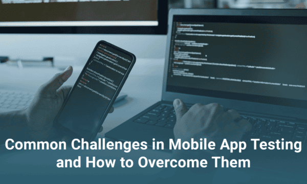 Person holding a smartphone displaying code next to a laptop with code on the screen. Caption reads, "Common Challenges in Mobile App Testing and How to Overcome Them.