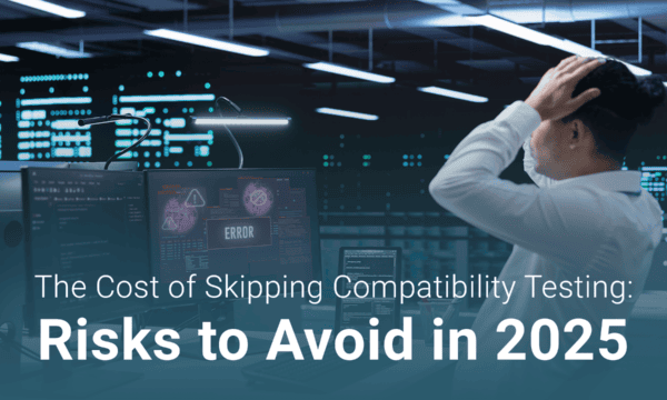 A person stands in front of computer screens showing error messages, with the text: "The Cost of Skipping Compatibility Testing: Risks to Avoid in 2025.