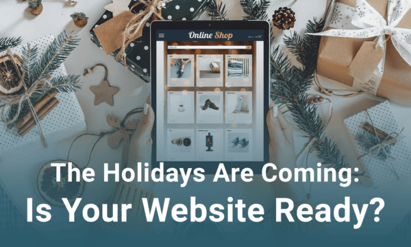 Tablet displaying an online shop surrounded by holiday decorations and gifts. Text reads, "The Holidays Are Coming: Is Your Website Ready?.